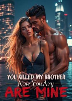 You Killed My Brother, Now You're Mine
