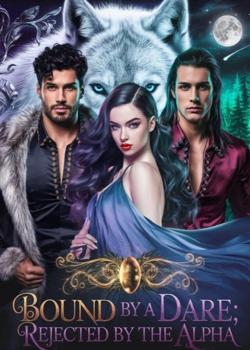 Bound By A Dare, Rejected By The Alpha