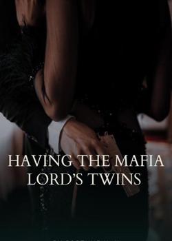 HAVING THE MAFIA LORD'S TWINS