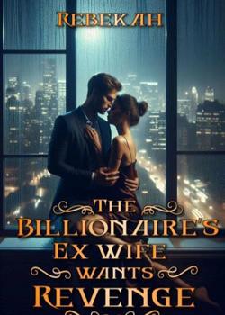 The Billionaire's Ex wife Wants Revenge