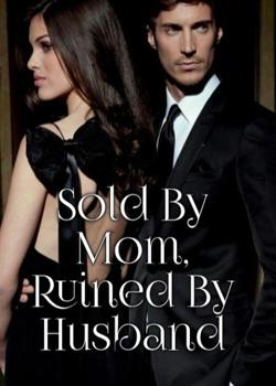 Sold By Mom, Ruined By Husband