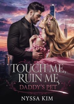 Touch me, Ruin me: Daddy's pet