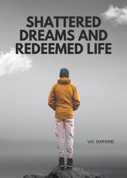 Shattered Dreams, Redeemed Life
