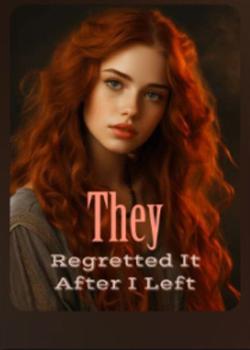 They Regretted it After I Left