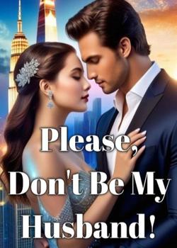 Please, Don't Be My Husband!