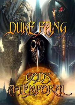 DUKE FANG - GODS ATEMPORAL