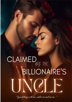 Claimed By The Billionaire's Uncle