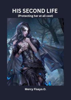 HIS SECOND LIFE (Protecting her at all cost)