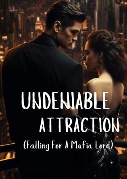 UNDENIABLE ATTRACTION (Falling For A Mafia Lord)