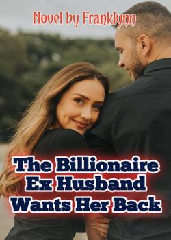 The Billionairess Ex Husband Wants Her Back