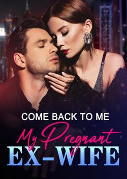 Come Back To Me, My Pregnant Ex-wife
