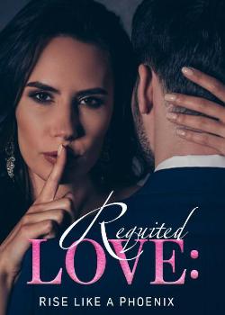 Requited Love: Rise Like A Phoenix