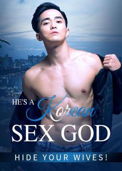 He's A Korean Sex God- Hide Your Wives!