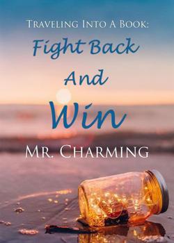 Traveling Into A Book: Fight Back And Win Mr. Charming