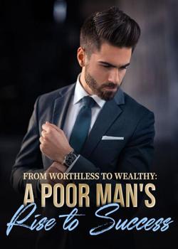 From Worthless to Wealthy: A Poor Man's Rise to Success