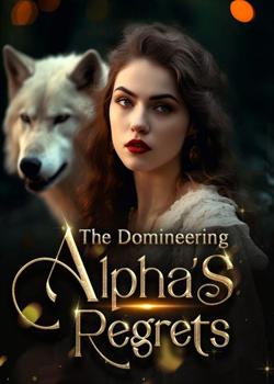 The Domineering Alpha's Regrets