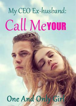 My CEO Ex-husband: Call Me Your One And Only Girl