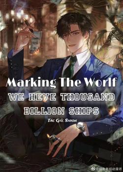 Marking the World - We Have Thousand Billion Ships