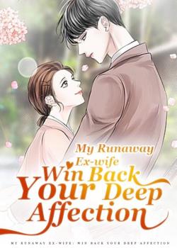 My Runaway Ex-wife: Win Back Your Deep Affection