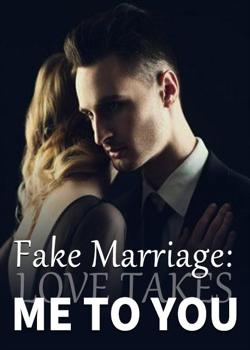 Fake Marriage: Love Takes Me To You