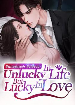 Billionaire's Beloved: Unlucky In Life But Lucky In Love