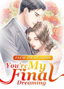 Fatal Infatuation: You're My Final Dreaming