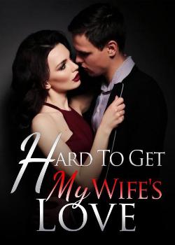 Hard To Get My Wife's Love