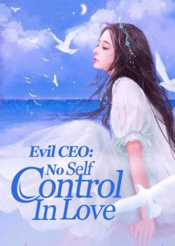Evil CEO: No Self Control In Love