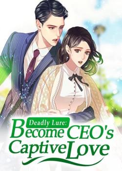 Deadly Lure: Become CEO's Captive Lover