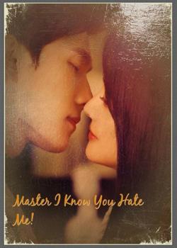 Master, I know you hate me!!!!