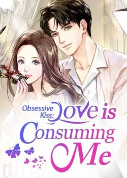 Obsessive Kiss: Love Is Consuming Me