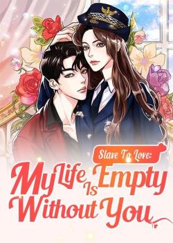Slave To Love: My Life Is Empty Without You