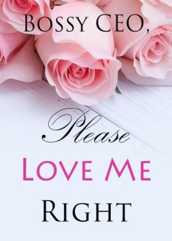 Bossy CEO, Please Love Me Right
