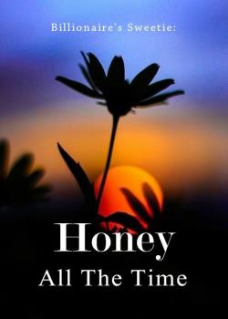 Billionaire's Sweetie: Honey All The Time