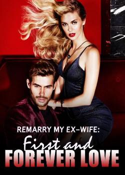 Remarry My Ex-wife: First and Forever Love