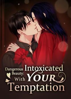Dangerous Beauty: Intoxicated With Your Temptation