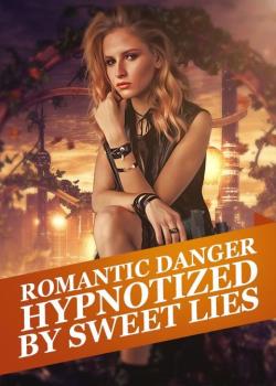 Romantic Danger: Hypnotized By Sweet Little Lies