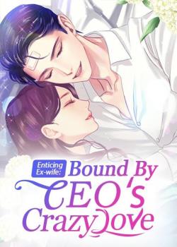 Enticing Ex-wife: Bound By CEO's Crazy Love