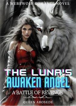 The Luna's Awaken Angel: A Battle of Revenge