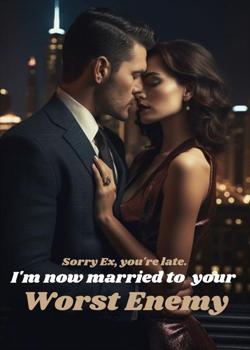 Sorry Ex, you're late. I am now married to your Worst Enemy