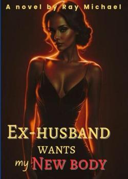 Ex-husband wants my new body