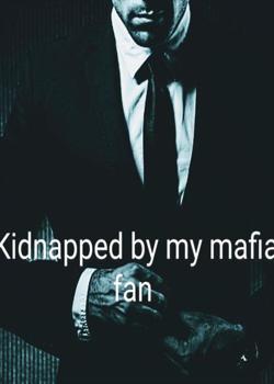 Kidnaped By My Mafia Fan