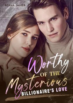Worthy Of The Mysterious Billionaire's Love