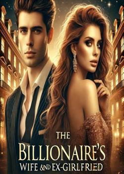 The Billionaire's Wife And His Ex Girlfriend