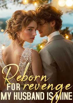 Reborn for Revenge: My Husband Is Mine