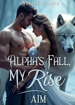 The Alpha's fall, my rise