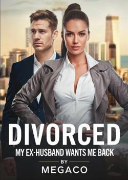 DIVORCED: MY EX-HUSBAND WANTS ME BACK
