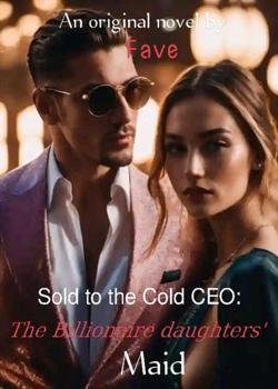 Sold To The Cold CEO: The Billionaire's Daughter Maid