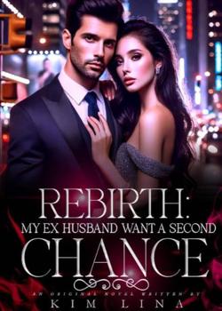 Rebirth: My Ex husband Wants A Second Chance