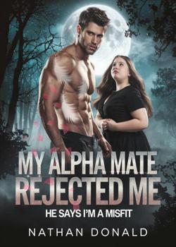 My Alpha Mate Rejected Me: He says I'm a Misfit